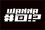 Wanna #@!?
