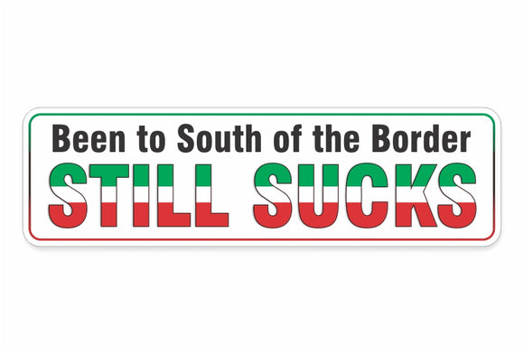 South of The Border Still Sucks Decal