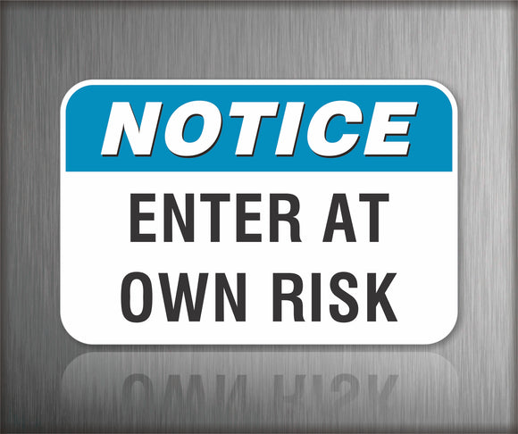 Notice Enter At Own Risk Sign